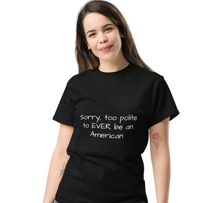 Oh Canada Clothing T-Shirt too polite to ever ben an American